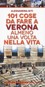 101 cose da fare a Verona almeno una volta nella vita libro