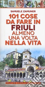 101 cose da fare in Friuli almeno una volta nella vita libro