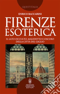 Firenze esoterica. Il lato occulto, maledetto e oscuro della città del giglio libro