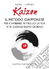 Kaizen. Il metodo giapponese per cambiare in meglio la tua vita giorno dopo giorno libro di Harvey Sarah