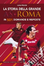 La storia della grande AS Roma in 501 domande e risposte libro