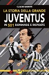 La storia della grande Juventus in 501 domande risposte libro di Moretti Claudio
