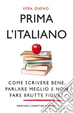 Prima l'italiano. Come scrivere bene, parlare meglio e non fare brutte figure libro