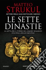 Le sette dinastie. La lotta per il potere nel grande romanzo dell'Italia rinascimentale libro