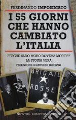 I 55 giorni che hanno cambiato l'Italia. Perché Aldo Moro doveva morire? La storia vera libro
