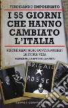 I 55 giorni che hanno cambiato l'Italia. Perché Aldo Moro doveva morire? La storia vera libro di Imposimato Ferdinando