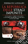 La Repubblica delle stragi impunite. I documenti inediti dei fatti di sangue che hanno sconvolto il nostro Paese libro di Imposimato Ferdinando