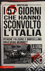 I 57 giorni che hanno sconvolto l'Italia. Perché Falcone e Borsellino dovevano morire? libro