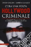 C'era una volta Hollywood criminale libro