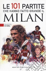Le 101 partite che hanno fatto grande il Milan libro