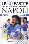 Le 101 partite che hanno fatto grande il Napoli libro