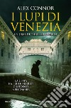 I lupi di Venezia; I Lupi di Venezia-I cospiratori di Venezia-Venezia enigma libro