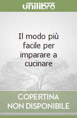 Il modo più facile per imparare a cucinare libro