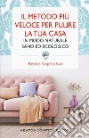 Il metodo più veloce per pulire la tua casa in modo naturale sano ed ecologico libro di Rapinchuk Becky