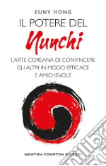 Il potere nel nunchi. L'arte coreana di convincere gli altri in modo efficace e amichevole libro