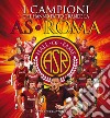 I campioni che hanno fatto grande l'AS Roma libro