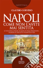 Napoli come non l'avete mai sentita. Le voci della strada, le musiche della tradizione, i rumori di una città pulsante di vita libro