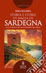 Storia e storie di magia in Sardegna. Alla scoperta del volto segreto dell'isola libro