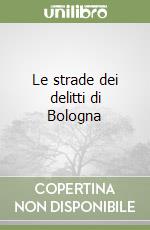 Le strade dei delitti di Bologna libro