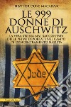 Le 999 donne di Auschwitz. La vera storia mai raccontata delle prime deportate nel campo di concentramento nazista libro di Dune Macadam Heather