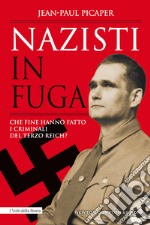 Nazisti in fuga. Che fine hanno fatto i criminali del Terzo Reich?