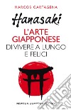 Hanasaki. L'arte giapponese di vivere a lungo e felici libro