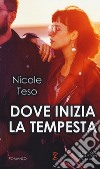 Dove inizia la tempesta libro di Teso Nicole