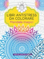 Mandala magici. Libri antistress da colorare libro