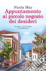 Appuntamento al piccolo negozio dei desideri libro