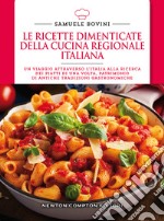 Le ricette dimenticate della cucina regionale italiana. 400 piatti che meritano di essere riscoperti