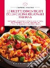 Le ricette dimenticate della cucina regionale italiana. 400 piatti che meritano di essere riscoperti libro