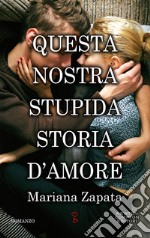 Questa nostra stupida storia d'amore libro