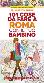 101 cose da fare a Roma con il tuo bambino libro