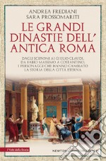 Le grandi dinastie dell'antica Roma. Dagli Scipioni ai Giulio Claudi, da Fabio Massimo a Costantino, i personaggi che hanno cambiato la storia della città eterna libro