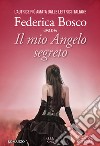 Il mio angelo segreto libro di Bosco Federica