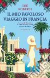 Il mio favoloso viaggio in Francia libro