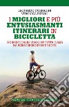 I migliori e più entusiasmanti itinerari in bicicletta libro