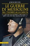 Le guerre di Mussolini dal trionfo alla caduta. Le imprese militari e le disfatte dell'Italia fascista, dall'invasione dell'Abissinia all'arresto del duce libro di Gooch John