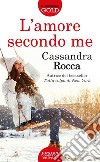 L'amore secondo me libro di Rocca Cassandra
