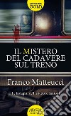 Il mistero del cadavere sul treno. Le indagini dell'ispettore Santoni libro di Matteucci Franco