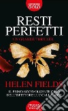 Resti perfetti libro di Fields Helen