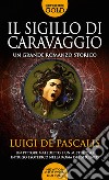 Il sigillo di Caravaggio libro di De Pascalis Luigi