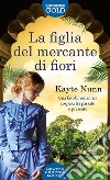 La figlia del mercante di fiori libro di Nunn Kayte