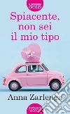 Spiacente, non sei il mio tipo libro di Zarlenga Anna