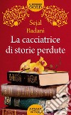 La cacciatrice di storie perdute libro di Badani Sejal