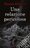 Una relazione pericolosa libro di D'Amico Fabiola