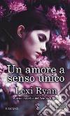 Un amore a senso unico libro di Ryan Lexi