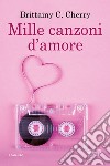 Mille canzoni d'amore libro di Cherry Brittainy C.