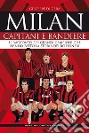 Milan. Capitani e bandiere. Il racconto dei grandi campioni che hanno fatto la storia dei rossoneri libro di Di Cera Giuseppe