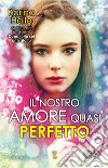 Il nostro amore quasi perfetto libro